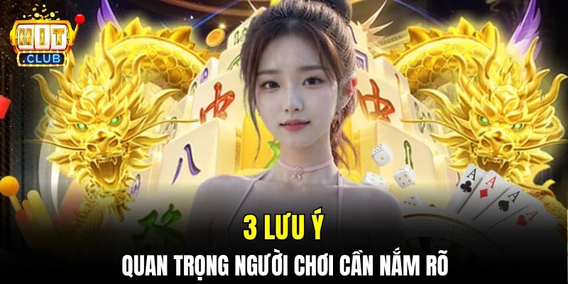 3 lưu ý quan trọng người chơi cần nắm rõ