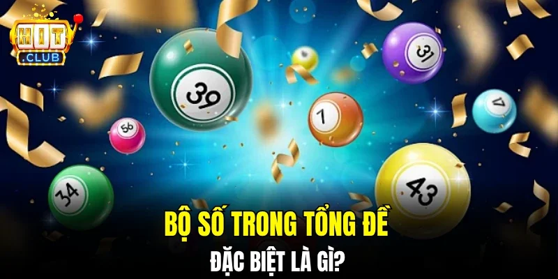 Bộ số trong tổng đề đặc biệt là gì?